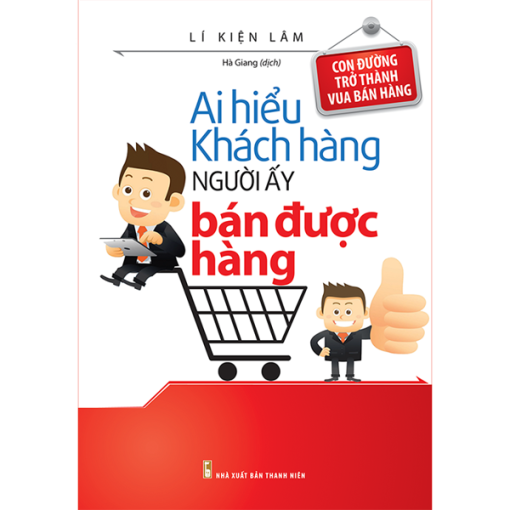 Ai Hiểu Khách Hàng Người Ấy Bán Được Hàng