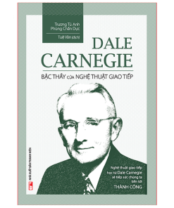 Dale Carnegie – Bậc Thầy Nghệ Thuật Giao Tiếp