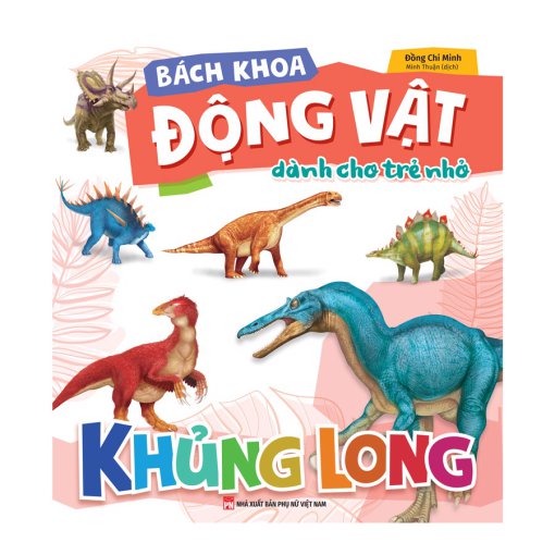 Bách Khoa Động Vật Dành Cho Trẻ Nhỏ - Khủng Long