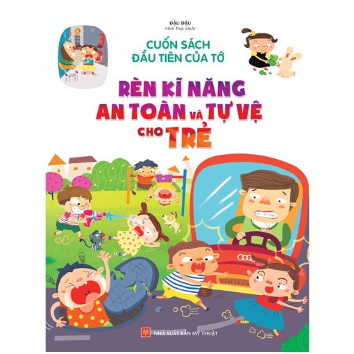 Cuốn sách đầu tiên của tớ: Rèn kĩ năng An toàn và tự vệ cho trẻ