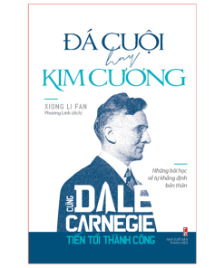 Đá Cuội Hay Kim Cương - Cùng Dale Carnegie Tiến Tới Thành Công