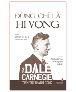 Đừng Chỉ Là Hi Vọng - Cùng Dale Carnegie Tiến Tới Thành Công