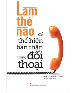 Làm Thế Nào Để Thể Hiện Bản Thân Trong Đối Thoại