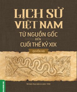 Lịch Sử Việt Nam Từ Nguồn Gốc Đến Cuối Thế Kỷ XIX (Quyển Hạ)
