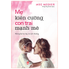 Mẹ kiên cường, con trai mạnh mẽ