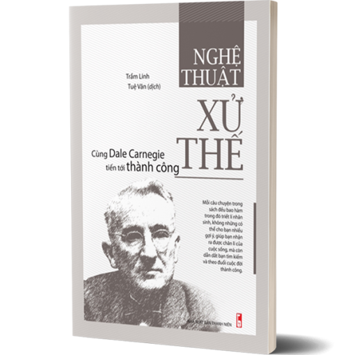 Nghệ Thuật Xử Thế - Cùng Dale Carnegie Tiến Tới Thành Công.