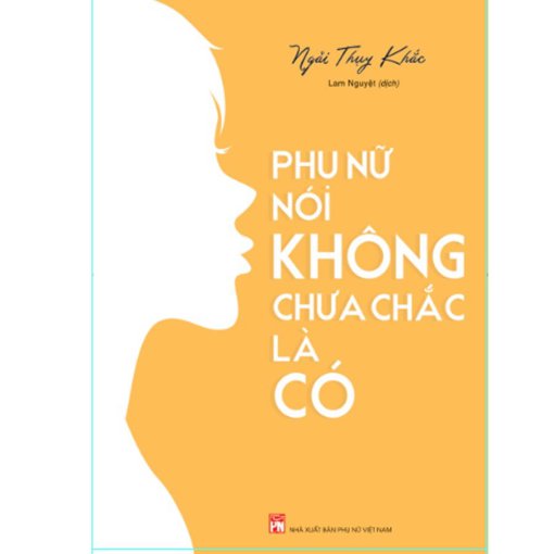 Phụ Nữ Nói Không Chưa Chắc Là Có