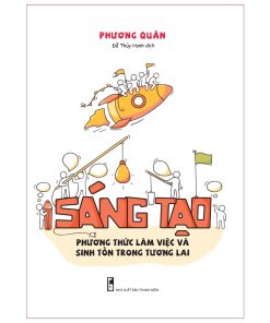 Sáng tạo - Phương thức làm việc và sinh tồn trong tương lai