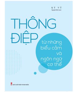 Thông Điệp Từ Những Biểu Cảm Và Ngôn Ngữ Cơ Thể