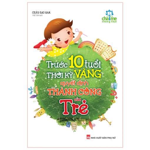 Trước 10 Tuổi, Thời Kỳ Vàng Quyết Định Thành Công Của Trẻ.