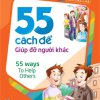 55 Cách Để Giúp Đỡ Người Khác