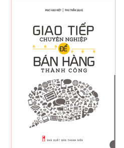 Giao Tiếp Chuyên Nghiệp Để Bán Hàng Thành Công