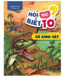 HỎI NHỎ BIẾT TO – CỔ SINH VẬT