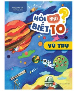 HỎI NHỎ BIẾT TO – VŨ TRỤ