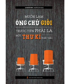 Muốn Làm Ông Chủ Giỏi Trước Tiên Phải Là Một Thư Kí Xuất Sắc