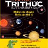 Thư Viện Tri Thức Dành Cho Học Sinh - Những Câu Chuyện Thiên Văn Thú Vị