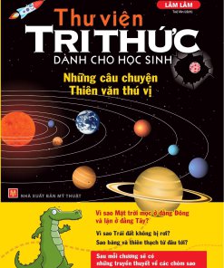 Thư Viện Tri Thức Dành Cho Học Sinh - Những Câu Chuyện Thiên Văn Thú Vị