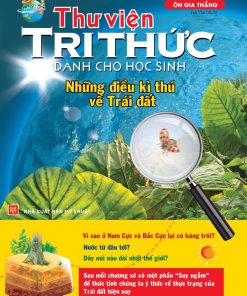 Thư Viện Tri Thức Dành Cho Học Sinh - Những Điều Kỳ Thú Về Trái Đất