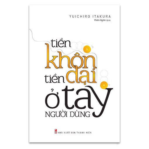 Tiền Khôn Tiền Dại Ở Tay Người Dùng