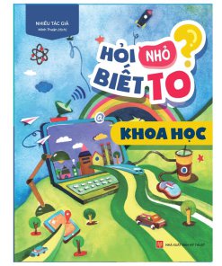 Hỏi Nhỏ Biết To - Khoa học