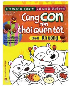 Cùng con rèn thói quen tốt