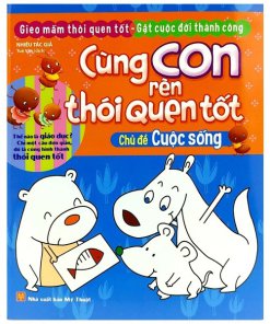 Cùng con rèn thói quen tốt