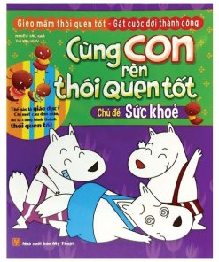 Cùng con rèn thói quen tốt