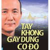 Tay không gây dựng cơ đồ.
