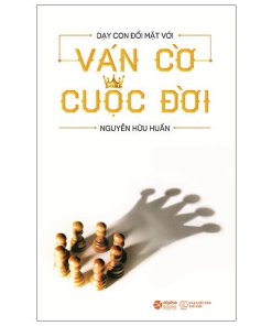 Dạy con đối mặt với ván cờ cuộc đời