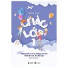 Chào lớp 1 – Những điều cha mẹ không nên làm trước khi con vào tiểu học
