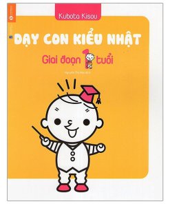 Dạy Con Kiểu Nhật - Giai Đoạn 1 Tuổi