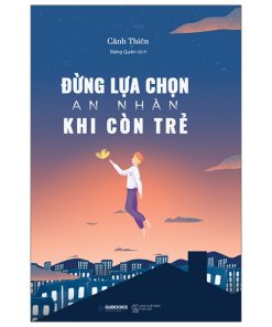 Đừng Lựa Chọn An Nhàn Khi Còn Trẻ