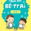 Nuôi dạy bé trai từ 0 – 6 tuổi