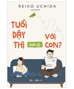 Tuổi Dậy Thì Nói Gì Với Con