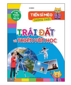 Tiến Sĩ Mèo Thông Thái – Trái Đất Và Thiên Văn Học