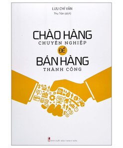 Chào Hàng Chuyên Nghiệp Để Bán Hàng Thành Công 