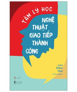 Tâm Lý Học Nghệ Thuật Giao Tiếp Thành Công