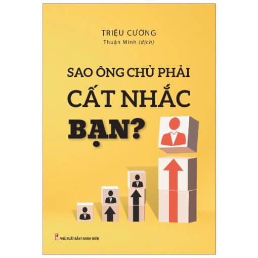 Sao ông chủ phải cất nhắc bạn?