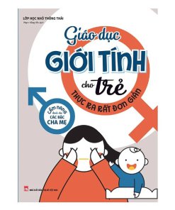 Giáo Dục Giới Tính Cho Trẻ Thực Ra Rất Đơn Giản