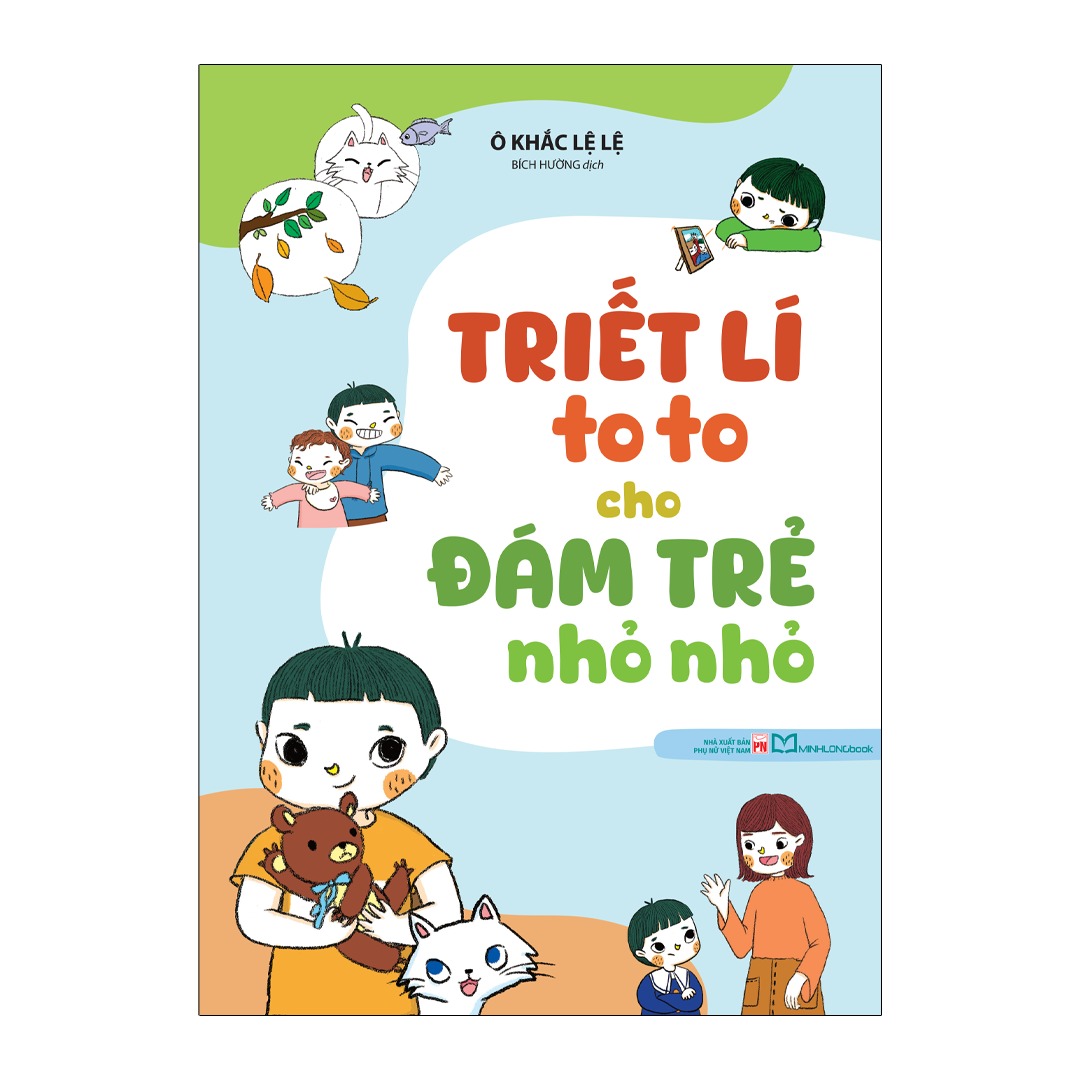Sách triết lí to to cho đám trẻ nho nhỏ Triết lí to to cho đám trẻ nhỏ nhỏ