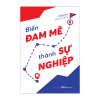 Biến Đam Mê Thành Sự Nghiệp